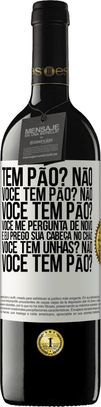 «Tem pão? Não. Você tem pão? Não. Você tem pão? Você me pergunta de novo e eu prego sua cabeça no chão. Você tem unhas? Não» Edição RED MBE Reserva