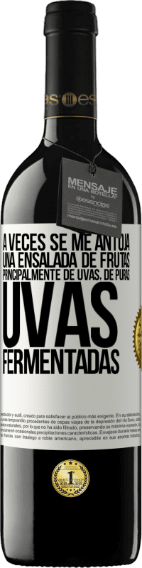 39,95 € Envío gratis | Vino Tinto Edición RED MBE Reserva A veces se me antoja una ensalada de frutas, principalmente de uvas, de puras uvas fermentadas Etiqueta Blanca. Etiqueta personalizable Reserva 12 Meses Cosecha 2016 Tempranillo