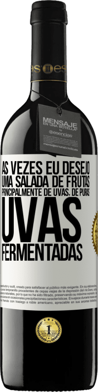 39,95 € Envio grátis | Vinho tinto Edição RED MBE Reserva Às vezes eu desejo uma salada de frutas, principalmente de uvas, de uvas puras fermentadas Etiqueta Branca. Etiqueta personalizável Reserva 12 Meses Colheita 2016 Tempranillo