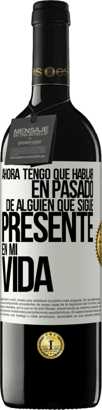 Envío gratis | Vino Tinto Edición RED MBE Reserva Ahora tengo que hablar en pasado de alguien que sigue presente en mi vida Etiqueta Blanca. Etiqueta personalizable Reserva 12 Meses Cosecha 2014 Tempranillo