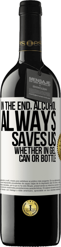 39,95 € Бесплатная доставка | Красное вино Издание RED MBE Бронировать В конце концов, алкоголь всегда нас спасает, будь то гель, банка или бутылка Белая этикетка. Настраиваемая этикетка Бронировать 12 Месяцы Урожай 2016 Tempranillo