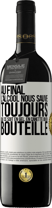 39,95 € Envoi gratuit | Vin rouge Édition RED MBE Réserve Au final, l'alcool nous sauve toujours, que ce soit en gel, en canette ou en bouteille Étiquette Blanche. Étiquette personnalisable Réserve 12 Mois Récolte 2016 Tempranillo