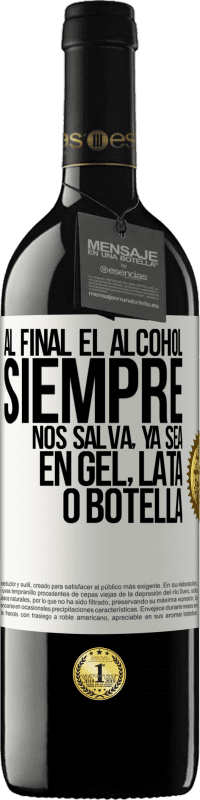 39,95 € | Vino Tinto Edición RED MBE Reserva Al final el alcohol siempre nos salva, ya sea en gel, lata o botella Etiqueta Blanca. Etiqueta personalizable Reserva 12 Meses Cosecha 2015 Tempranillo