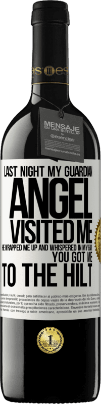 39,95 € | Red Wine RED Edition MBE Reserve Last night my guardian angel visited me. He wrapped me up and whispered in my ear: You got me to the hilt White Label. Customizable label Reserve 12 Months Harvest 2014 Tempranillo