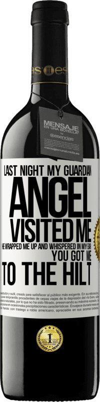 39,95 € | Red Wine RED Edition MBE Reserve Last night my guardian angel visited me. He wrapped me up and whispered in my ear: You got me to the hilt White Label. Customizable label Reserve 12 Months Harvest 2015 Tempranillo