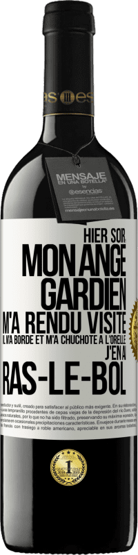 39,95 € Envoi gratuit | Vin rouge Édition RED MBE Réserve Hier soir, mon ange gardien m'a rendu visite. Il m'a bordé et m'a chuchoté à l'oreille: j'en ai ras-le-bol Étiquette Blanche. Étiquette personnalisable Réserve 12 Mois Récolte 2016 Tempranillo