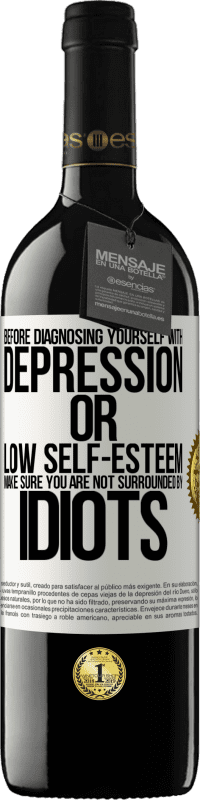 39,95 € | Red Wine RED Edition MBE Reserve Before diagnosing yourself with depression or low self-esteem, make sure you are not surrounded by idiots White Label. Customizable label Reserve 12 Months Harvest 2014 Tempranillo