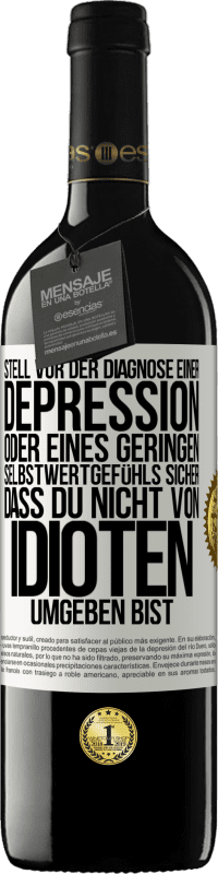 39,95 € Kostenloser Versand | Rotwein RED Ausgabe MBE Reserve Stell vor der Diagnose einer Depression oder eines geringen Selbstwertgefühls sicher, dass du nicht von Idioten umgeben bist Weißes Etikett. Anpassbares Etikett Reserve 12 Monate Ernte 2016 Tempranillo
