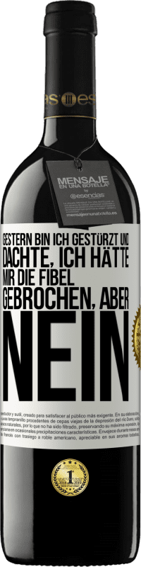 39,95 € | Rotwein RED Ausgabe MBE Reserve Gestern bin ich gestürzt und dachte, ich hätte mir die Fibel gebrochen. Aber nein Weißes Etikett. Anpassbares Etikett Reserve 12 Monate Ernte 2016 Tempranillo