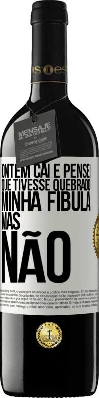 39,95 € Envio grátis | Vinho tinto Edição RED MBE Reserva Ontem caí e pensei que tivesse quebrado minha fíbula. Mas não Etiqueta Branca. Etiqueta personalizável Reserva 12 Meses Colheita 2016 Tempranillo