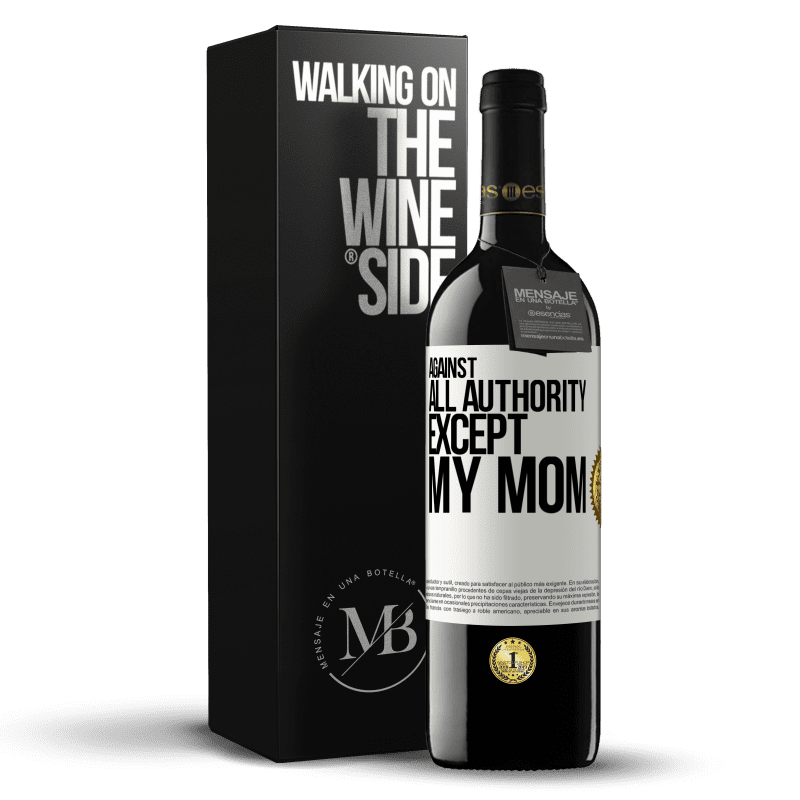 39,95 € Free Shipping | Red Wine RED Edition MBE Reserve Against all authority ... except my mom White Label. Customizable label Reserve 12 Months Harvest 2016 Tempranillo