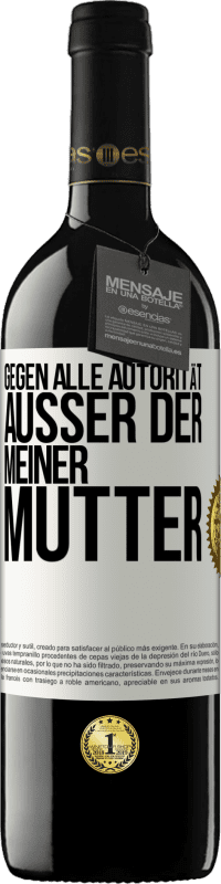 39,95 € | Rotwein RED Ausgabe MBE Reserve Gegen alle Autorität ... Außer der meiner Mutter Weißes Etikett. Anpassbares Etikett Reserve 12 Monate Ernte 2015 Tempranillo