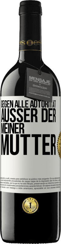39,95 € Kostenloser Versand | Rotwein RED Ausgabe MBE Reserve Gegen alle Autorität ... Außer der meiner Mutter Weißes Etikett. Anpassbares Etikett Reserve 12 Monate Ernte 2016 Tempranillo