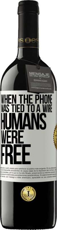 39,95 € Free Shipping | Red Wine RED Edition MBE Reserve When the phone was tied to a wire humans were free White Label. Customizable label Reserve 12 Months Harvest 2014 Tempranillo