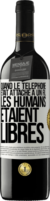 Envoi gratuit | Vin rouge Édition RED MBE Réserve Quand le téléphone était attaché à un fil, les humains étaient libres Étiquette Blanche. Étiquette personnalisable Réserve 12 Mois Récolte 2014 Tempranillo