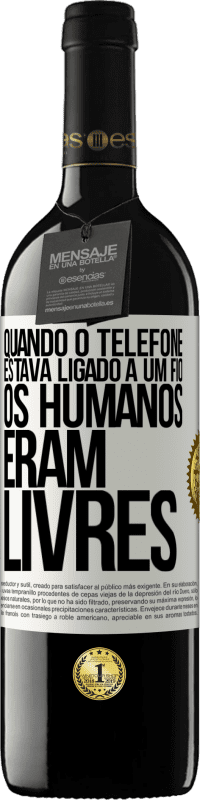 39,95 € Envio grátis | Vinho tinto Edição RED MBE Reserva Quando o telefone estava ligado a um fio, os humanos eram livres Etiqueta Branca. Etiqueta personalizável Reserva 12 Meses Colheita 2016 Tempranillo