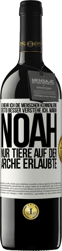 39,95 € Kostenloser Versand | Rotwein RED Ausgabe MBE Reserve Je mehr ich die Menschen kennenlerne, desto besser verstehe ich, warum Noah nur Tiere auf der Arche erlaubte Weißes Etikett. Anpassbares Etikett Reserve 12 Monate Ernte 2016 Tempranillo