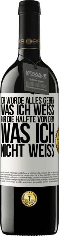 39,95 € | Rotwein RED Ausgabe MBE Reserve Ich würde alles geben, was ich weiß, für die Hälfte von dem, was ich nicht weiß Weißes Etikett. Anpassbares Etikett Reserve 12 Monate Ernte 2015 Tempranillo