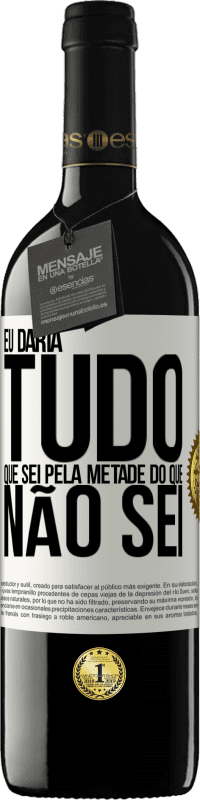 39,95 € | Vinho tinto Edição RED MBE Reserva Eu daria tudo que sei pela metade do que não sei Etiqueta Branca. Etiqueta personalizável Reserva 12 Meses Colheita 2015 Tempranillo