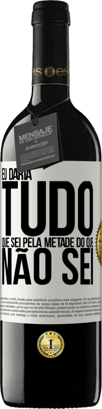 39,95 € Envio grátis | Vinho tinto Edição RED MBE Reserva Eu daria tudo que sei pela metade do que não sei Etiqueta Branca. Etiqueta personalizável Reserva 12 Meses Colheita 2016 Tempranillo