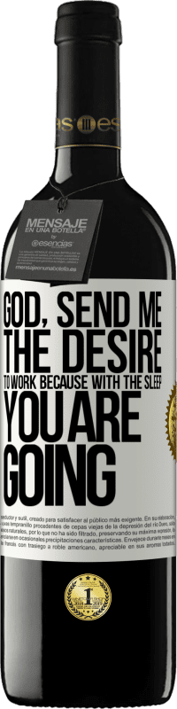 39,95 € Бесплатная доставка | Красное вино Издание RED MBE Бронировать Боже, пошли мне желание работать, потому что со сном ты идешь Белая этикетка. Настраиваемая этикетка Бронировать 12 Месяцы Урожай 2016 Tempranillo