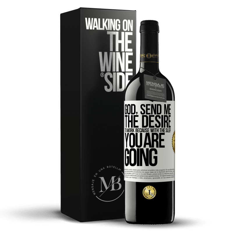 39,95 € Free Shipping | Red Wine RED Edition MBE Reserve God, send me the desire to work because with the sleep you are going White Label. Customizable label Reserve 12 Months Harvest 2014 Tempranillo