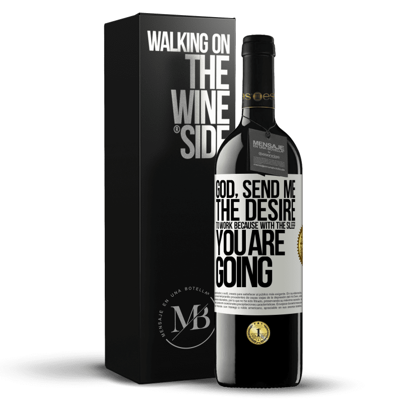 39,95 € Free Shipping | Red Wine RED Edition MBE Reserve God, send me the desire to work because with the sleep you are going White Label. Customizable label Reserve 12 Months Harvest 2015 Tempranillo