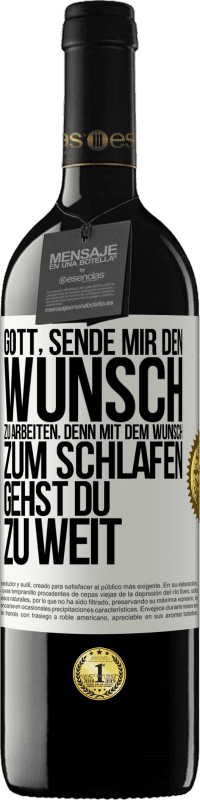 39,95 € Kostenloser Versand | Rotwein RED Ausgabe MBE Reserve Gott, sende mir den Wunsch zu arbeiten, denn mit dem Wunsch zum Schlafen gehst Du zu weit Weißes Etikett. Anpassbares Etikett Reserve 12 Monate Ernte 2015 Tempranillo