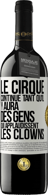 Envoi gratuit | Vin rouge Édition RED MBE Réserve Le cirque continue tant qu'il y aura des gens qui applaudissent les clowns Étiquette Blanche. Étiquette personnalisable Réserve 12 Mois Récolte 2014 Tempranillo