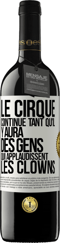 39,95 € Envoi gratuit | Vin rouge Édition RED MBE Réserve Le cirque continue tant qu'il y aura des gens qui applaudissent les clowns Étiquette Blanche. Étiquette personnalisable Réserve 12 Mois Récolte 2016 Tempranillo