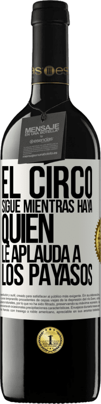 Envío gratis | Vino Tinto Edición RED MBE Reserva El circo sigue mientras haya quien le aplauda a los payasos Etiqueta Blanca. Etiqueta personalizable Reserva 12 Meses Cosecha 2014 Tempranillo