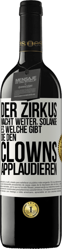 Kostenloser Versand | Rotwein RED Ausgabe MBE Reserve Der Zirkus macht weiter, solange es welche gibt, die den Clowns applaudieren Weißes Etikett. Anpassbares Etikett Reserve 12 Monate Ernte 2014 Tempranillo