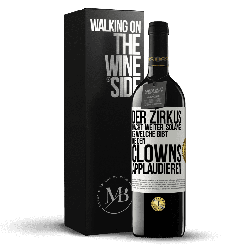 39,95 € Kostenloser Versand | Rotwein RED Ausgabe MBE Reserve Der Zirkus macht weiter, solange es welche gibt, die den Clowns applaudieren Weißes Etikett. Anpassbares Etikett Reserve 12 Monate Ernte 2014 Tempranillo