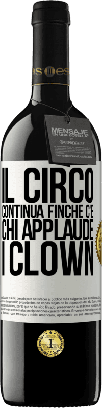 39,95 € | Vino rosso Edizione RED MBE Riserva Il circo continua finché c'è chi applaude i clown Etichetta Bianca. Etichetta personalizzabile Riserva 12 Mesi Raccogliere 2015 Tempranillo