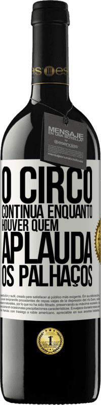 39,95 € Envio grátis | Vinho tinto Edição RED MBE Reserva O circo continua enquanto houver quem aplauda os palhaços Etiqueta Branca. Etiqueta personalizável Reserva 12 Meses Colheita 2015 Tempranillo