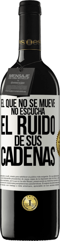 39,95 € Envío gratis | Vino Tinto Edición RED MBE Reserva El que no se mueve no escucha el ruido de sus cadenas Etiqueta Blanca. Etiqueta personalizable Reserva 12 Meses Cosecha 2016 Tempranillo