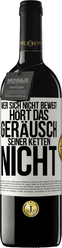 39,95 € | Rotwein RED Ausgabe MBE Reserve Wer sich nicht bewegt, hört das Geräusch seiner Ketten nicht Weißes Etikett. Anpassbares Etikett Reserve 12 Monate Ernte 2015 Tempranillo