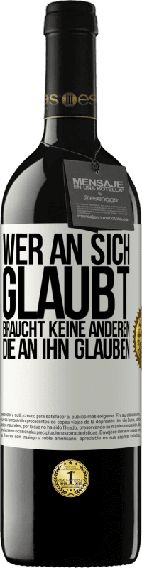 39,95 € | Rotwein RED Ausgabe MBE Reserve Wer an sich glaubt, braucht keine anderen, die an ihn glauben Weißes Etikett. Anpassbares Etikett Reserve 12 Monate Ernte 2015 Tempranillo