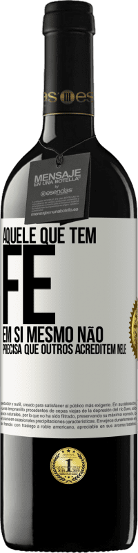 39,95 € | Vinho tinto Edição RED MBE Reserva Aquele que tem fé em si mesmo não precisa que outros acreditem nele Etiqueta Branca. Etiqueta personalizável Reserva 12 Meses Colheita 2015 Tempranillo