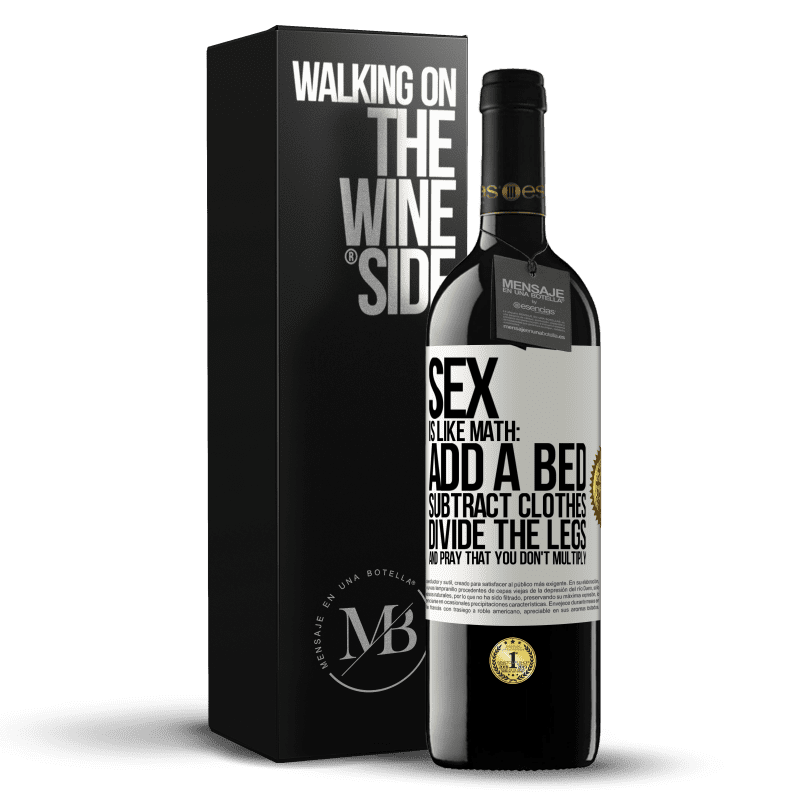 39,95 € Free Shipping | Red Wine RED Edition MBE Reserve Sex is like math: add a bed, subtract clothes, divide the legs, and pray that you don't multiply White Label. Customizable label Reserve 12 Months Harvest 2014 Tempranillo