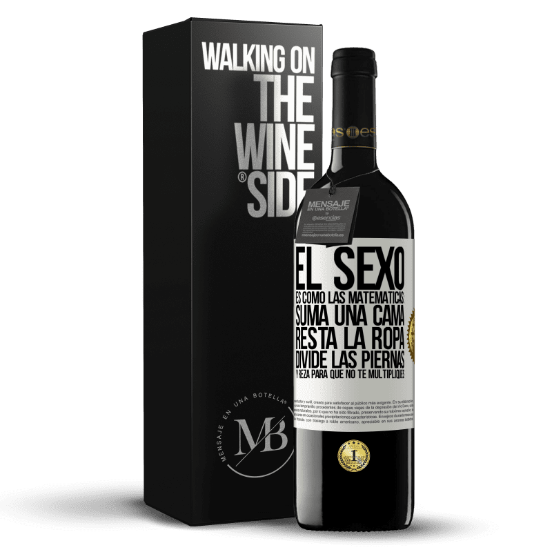 39,95 € Envío gratis | Vino Tinto Edición RED MBE Reserva El sexo es como las matemáticas: suma una cama, resta la ropa, divide las piernas y reza para que no te multipliques Etiqueta Blanca. Etiqueta personalizable Reserva 12 Meses Cosecha 2014 Tempranillo