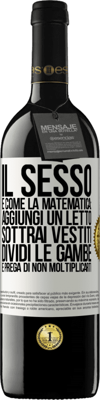 Spedizione Gratuita | Vino rosso Edizione RED MBE Riserva Il sesso è come la matematica: aggiungi un letto, sottrai vestiti, dividi le gambe e prega di non moltiplicarti Etichetta Bianca. Etichetta personalizzabile Riserva 12 Mesi Raccogliere 2014 Tempranillo