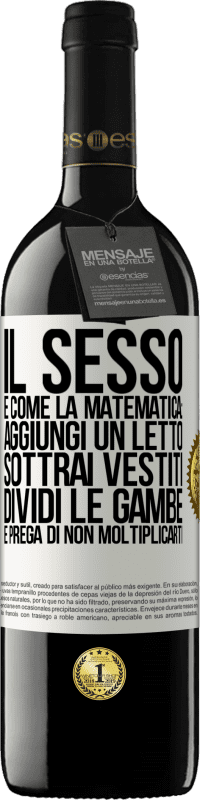 39,95 € | Vino rosso Edizione RED MBE Riserva Il sesso è come la matematica: aggiungi un letto, sottrai vestiti, dividi le gambe e prega di non moltiplicarti Etichetta Bianca. Etichetta personalizzabile Riserva 12 Mesi Raccogliere 2016 Tempranillo