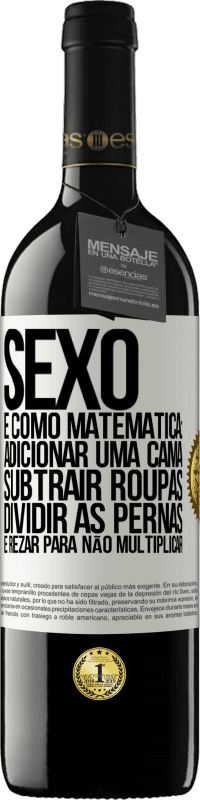 Envio grátis | Vinho tinto Edição RED MBE Reserva Sexo é como matemática: adicionar uma cama, subtrair roupas, dividir as pernas e rezar para não multiplicar Etiqueta Branca. Etiqueta personalizável Reserva 12 Meses Colheita 2014 Tempranillo