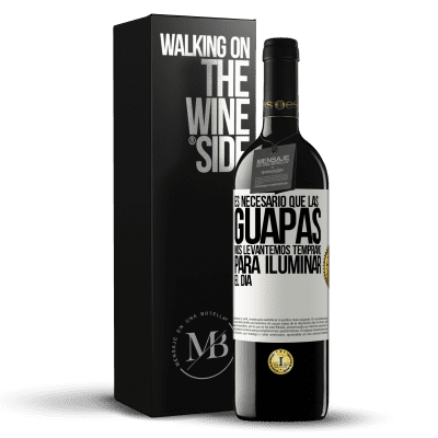 «Es necesario que las guapas nos levantemos temprano para iluminar el día» Edición RED MBE Reserva