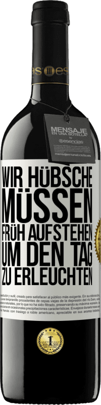 39,95 € | Rotwein RED Ausgabe MBE Reserve Wir Hübsche müssen früh aufstehen, um den Tag zu erleuchten Weißes Etikett. Anpassbares Etikett Reserve 12 Monate Ernte 2015 Tempranillo