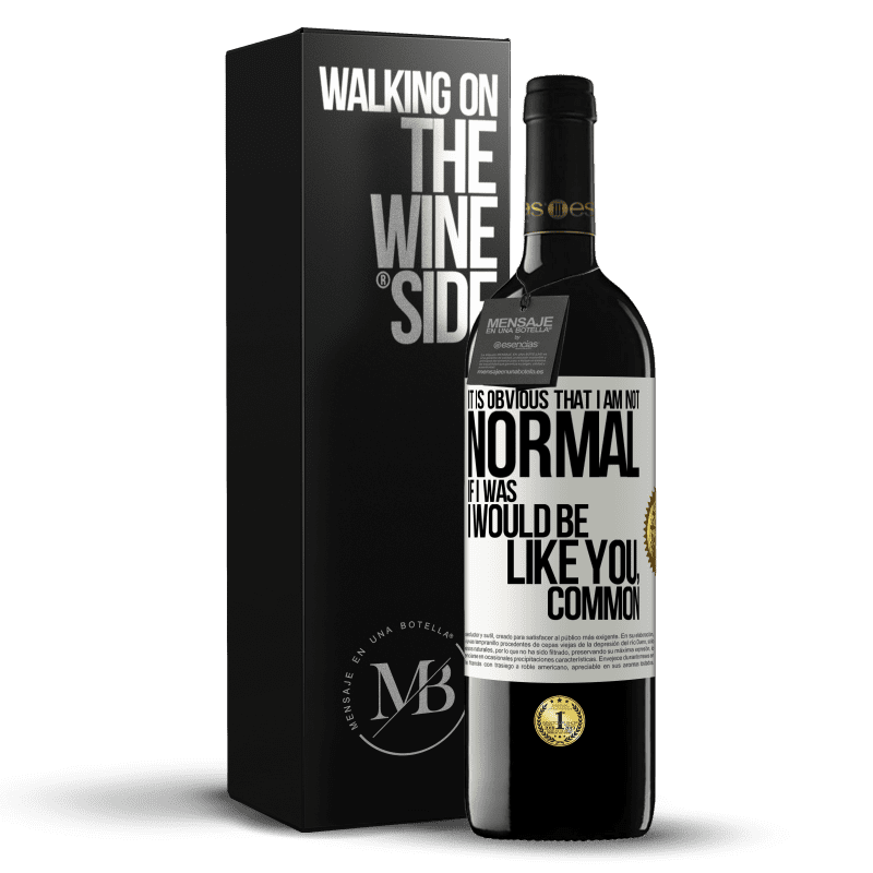 39,95 € Free Shipping | Red Wine RED Edition MBE Reserve It is obvious that I am not normal, if I was, I would be like you, common White Label. Customizable label Reserve 12 Months Harvest 2014 Tempranillo
