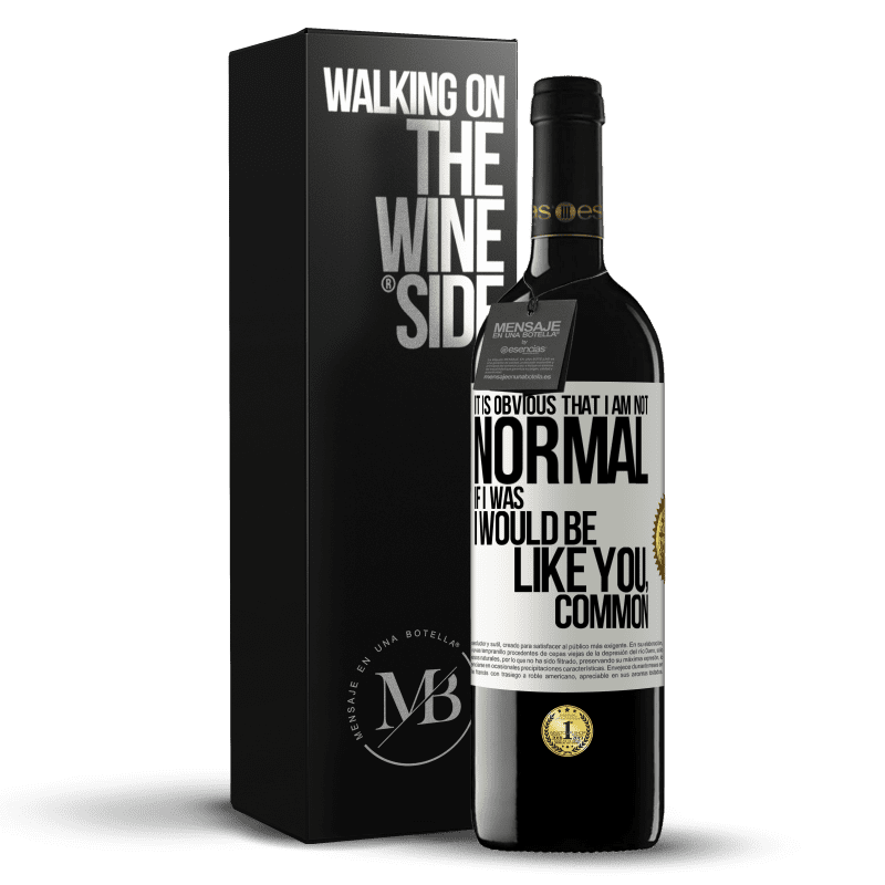 39,95 € Free Shipping | Red Wine RED Edition MBE Reserve It is obvious that I am not normal, if I was, I would be like you, common White Label. Customizable label Reserve 12 Months Harvest 2015 Tempranillo