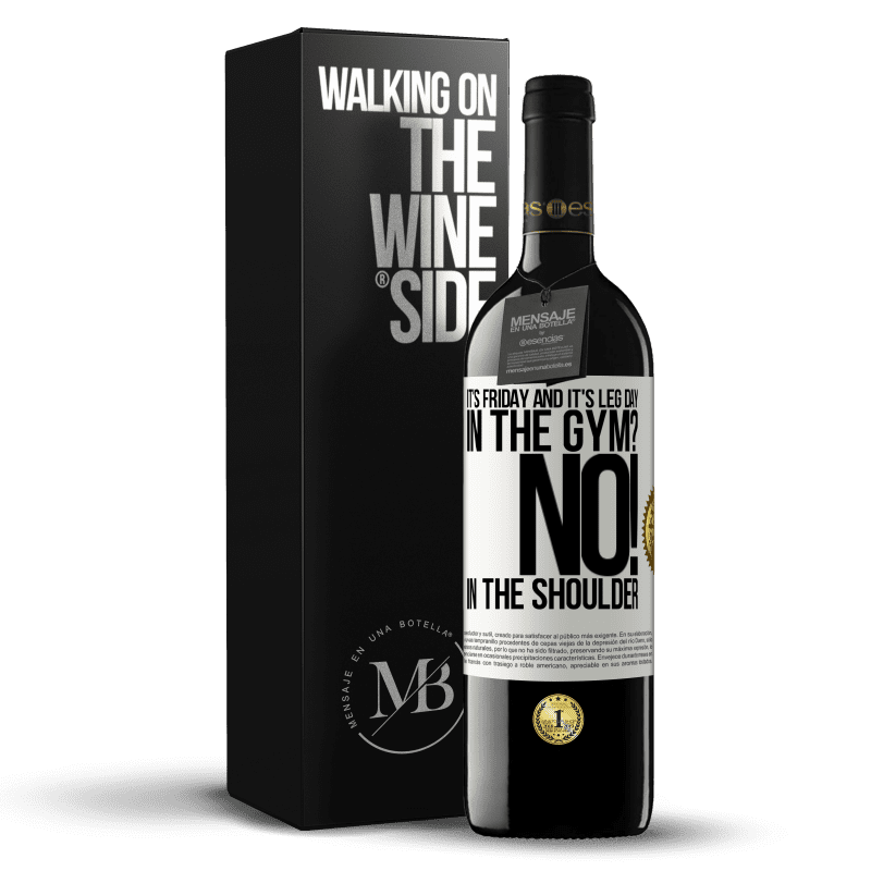 39,95 € Free Shipping | Red Wine RED Edition MBE Reserve It's Friday and it's leg day. In the gym? No! in the shoulder White Label. Customizable label Reserve 12 Months Harvest 2014 Tempranillo