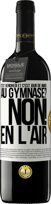 39,95 € | Vin rouge Édition RED MBE Réserve C'est vendredi et c'est jour de jambes. Au gymnase? Non! En l'air Étiquette Blanche. Étiquette personnalisable Réserve 12 Mois Récolte 2015 Tempranillo